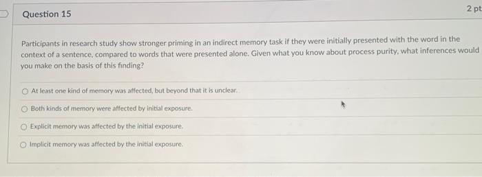 Question 15 2 Pt Participants In Research Study Show Stronger Priming In An Indirect Memory Task If They Were Initially 1