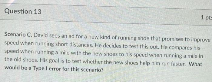 Question 13 1 Pts Scenario C David Sees An Ad For A New Kind Of Running Shoe That Promises To Improve Speed When Runnin 1