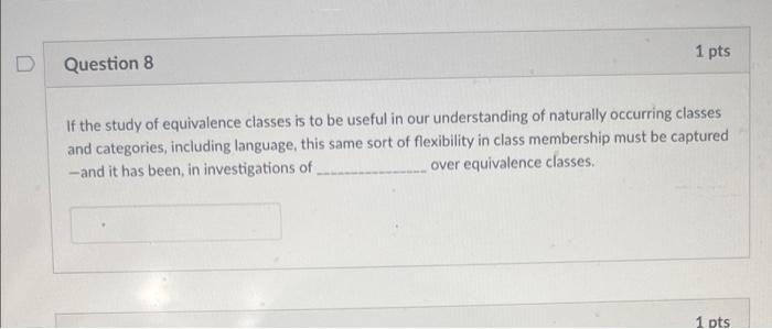 Question 8 1 Pts If The Study Of Equivalence Classes Is To Be Useful In Our Understanding Of Naturally Occurring Classes 1