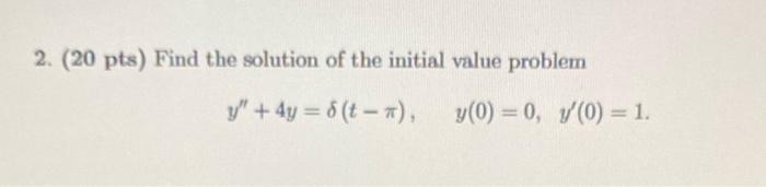 2 20 Pts Find The Solution Of The Initial Value Problem Y 4y 8 T Y 0 0 7 0 1 1