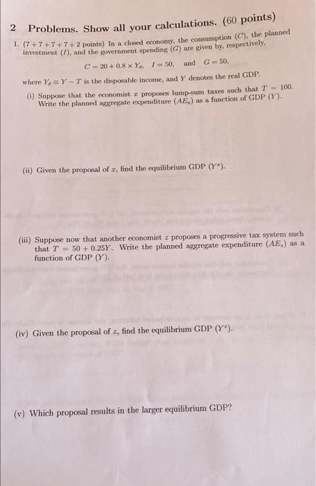 2 Problems Show All Your Calculations 60 Points 1 7 7 7 7 2 Points In A Closed Economy The Consumption C The Pl 1
