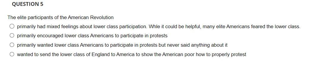 Question 5 The Elite Participants Of The American Revolution O Primarily Had Mixed Feelings About Lower Class Participat 1