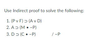 Use Indirect Proof To Solve The Following 1 P V F 5 A V D 2 Ad M P 3 D D C P P 1