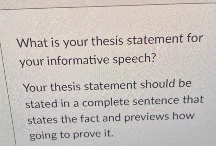 What Is Your Thesis Statement For Your Informative Speech Your Thesis Statement Should Be Stated In A Complete Sentence 1