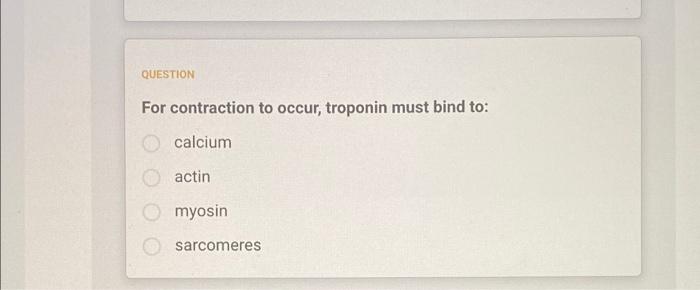 Question Which Is Not True About Muscle Contraction Sarcomere Length Decreases Troponin Is Bound To The Myosin Binding 2
