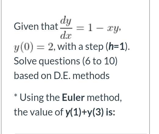 1 Xy Dy Given That Dc Y 0 2 With A Step H 1 Solve Questions 6 To 10 Based On D E Methods Using The Euler 1