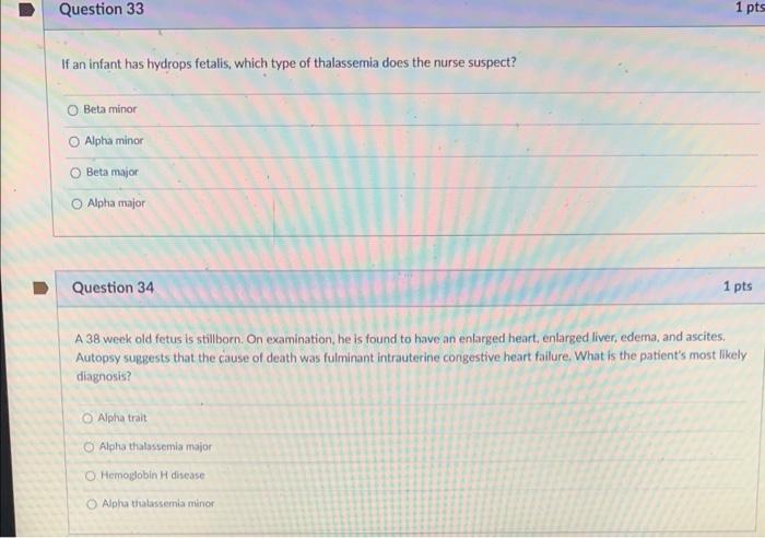 Question 33 If An Infant Has Hydrops Fetalis Which Type Of Thalassemia Does The Nurse Suspect O Beta Minor O Alpha Min 1