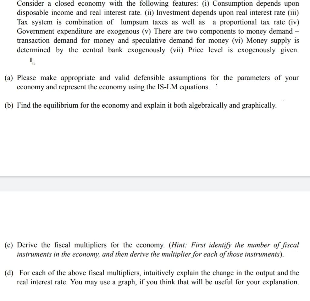 Consider A Closed Economy With The Following Features I Consumption Depends Upon Disposable Income And Real Interest 1