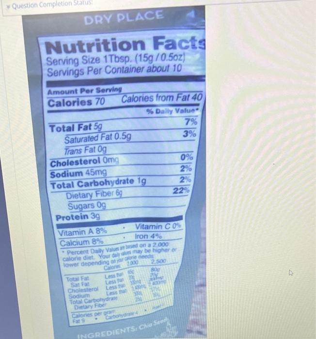 Using The Nutrition Facts Label Pictured Below What Percentage Of The Daily Value For Fiber Do 2 Tablespoons Of Chia Se 2