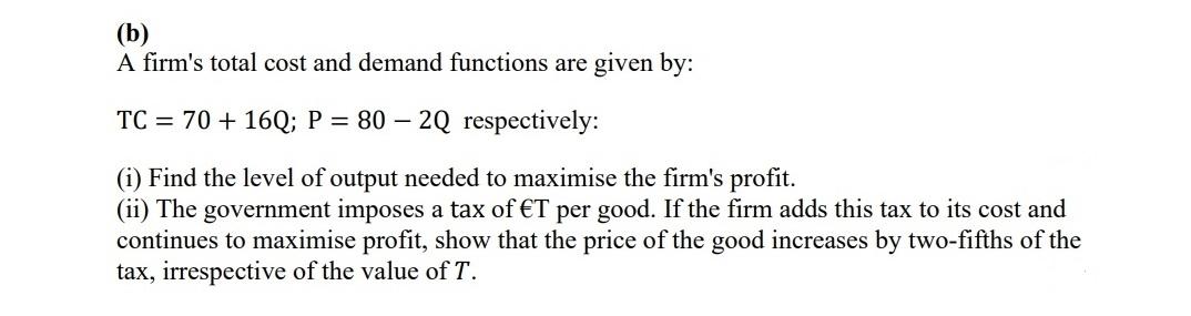 B A Firm S Total Cost And Demand Functions Are Given By Tc 70 16q P 80 20 Respectively I Find The Level O 1