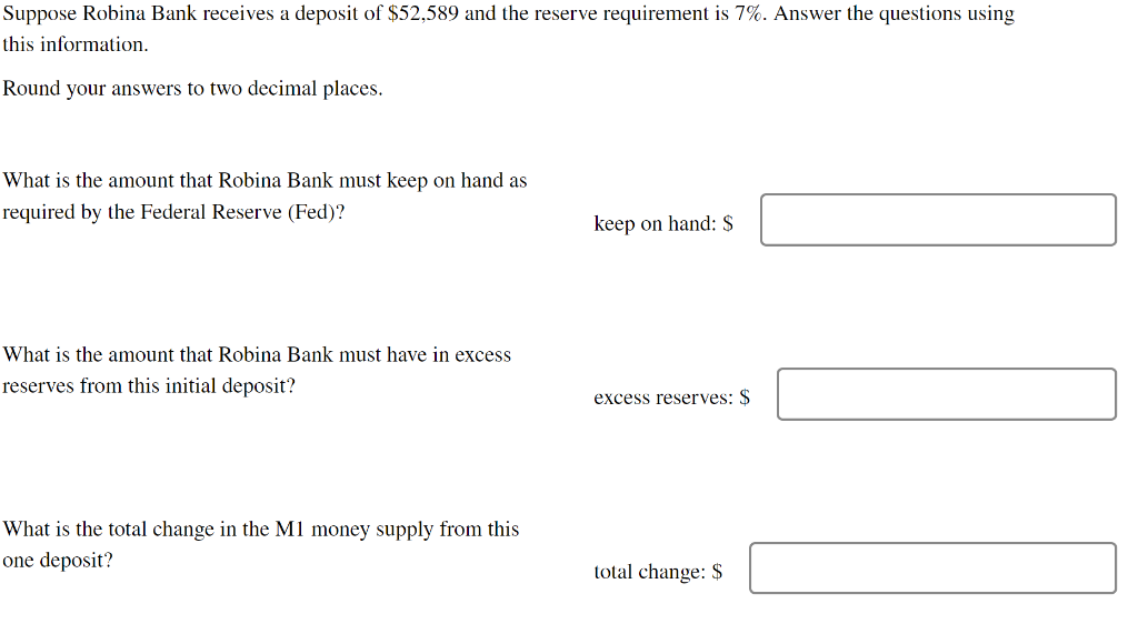 Suppose Robina Bank Receives A Deposit Of 52 589 And The Reserve Requirement Is 7 Answer The Questions Using This Inf 1