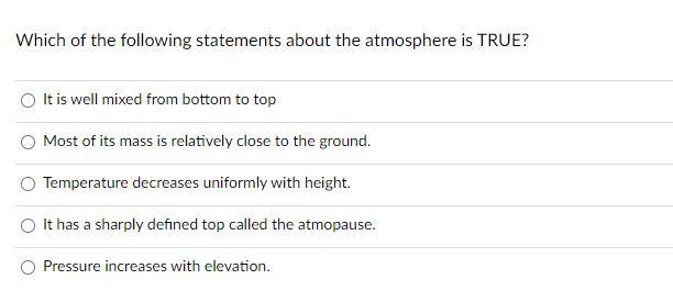 Which Of The Following Statements About The Atmosphere Is True It Is Well Mixed From Bottom To Top Most Of Its Mass Is 1