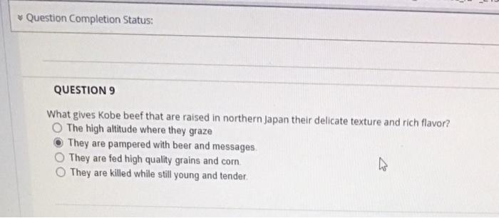 Question Completion Status Question 9 What Gives Kobe Beef That Are Raised In Northern Japan Their Delicate Texture And 1