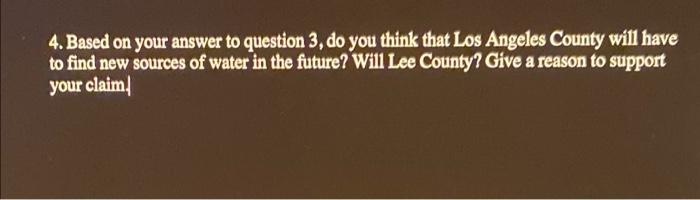 4 Based On Your Answer To Question 3 Do You Think That Los Angeles County Will Have To Find New Sources Of Water In Th 1