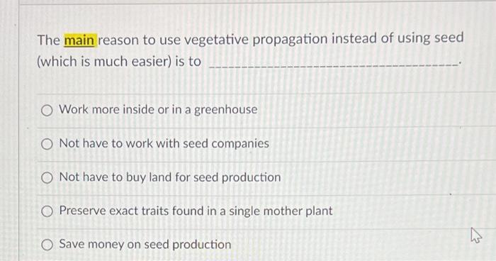 The Main Reason To Use Vegetative Propagation Instead Of Using Seed Which Is Much Easier Is To O Work More Inside Or I 1