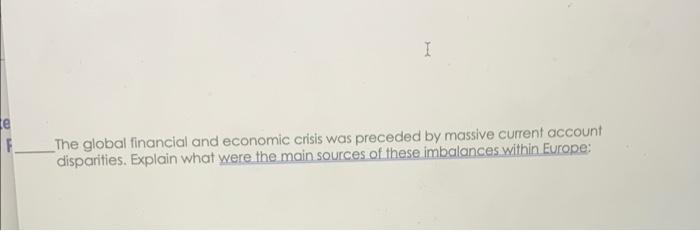 1 Te The Global Financial And Economic Crisis Was Preceded By Massive Current Account Disparities Explain What Were Th 1