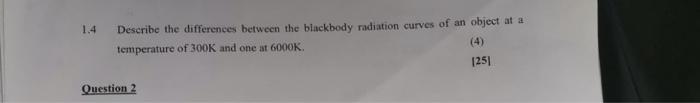 1 4 Describe The Differences Between The Blackbody Radiation Curves Of An Object At A Temperature Of 300k And One At 600 1