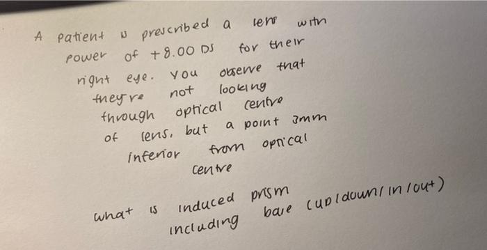 A Patient Is Prescribed A Lens With Power Of 8 00 Ds Right Eye You Not They Re Through Of Lens But Inferior What Is F 1