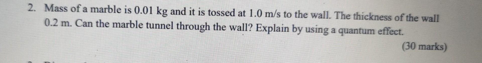 2 Mass Of A Marble Is 0 01 Kg And It Is Tossed At 1 0 M S To The Wall The Thickness Of The Wall 0 2 M Can The Marble 1