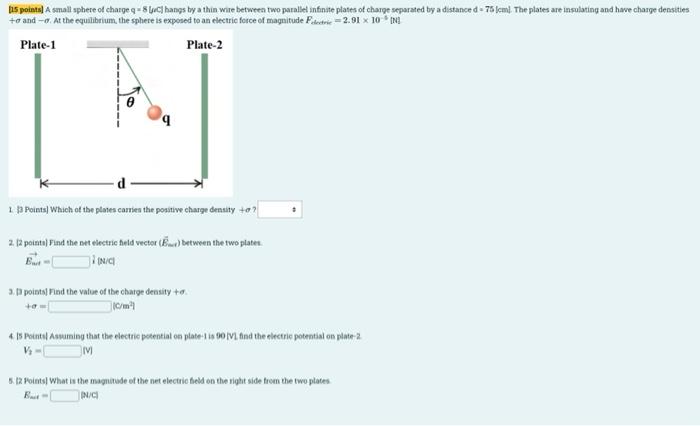 15 Points A Small Sphere Of Charge Q 8 C Hangs By A Thin Wire Between Two Parallel Infinite Plates Of Charge Separat 1