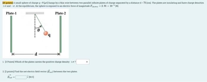 15 Points A Small Sphere Of Charge Q 8 C Hangs By A Thin Wire Between Two Parallel Infinite Plates Of Charge Separat 2