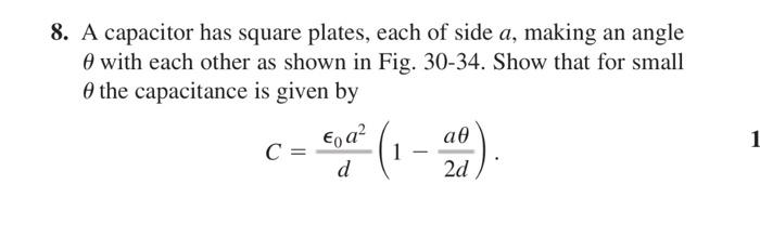 8 A Capacitor Has Square Plates Each Of Side A Making An Angle With Each Other As Shown In Fig 30 34 Show That For 1
