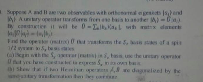 3 Suppose A And B Are Two Observables With Orthonormal Eigenkets La And B A Unitary Operator Transforms From One B 1