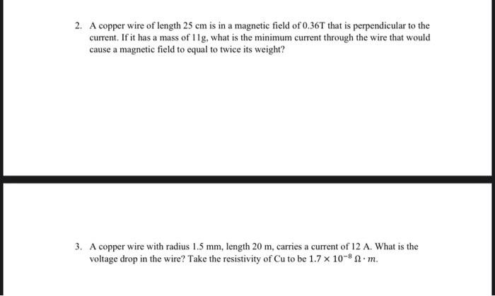 2 A Copper Wire Of Length 25 Cm Is In A Magnetic Field Of 0 36t That Is Perpendicular To The Current If It Has A Mass 1