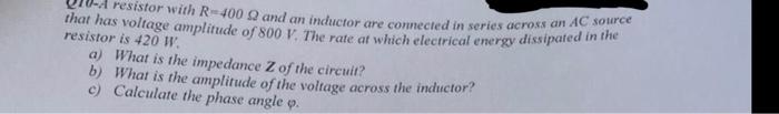 A Resistor With R 400 22 And An Inductor Are Connected In Series Across An Ac Source That Has Voltage Amplitude Of 800 V 1
