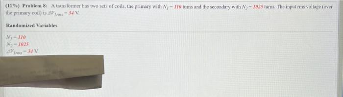 11 Problem 8 A Transformer Has Two Sets Of Coils The Primary With N 110 Tums And The Secondary With N 1025 Turns 1