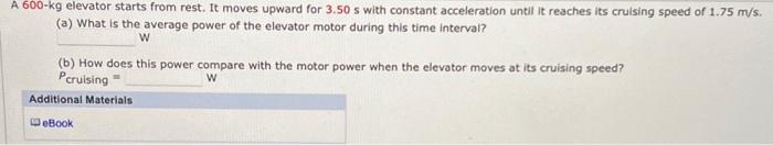 A 600 Kg Elevator Starts From Rest It Moves Upward For 3 50 S With Constant Acceleration Until It Reaches Its Cruising 1