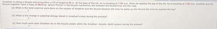 Jonathan Is Riding A Bicycle And Encounters A Hill Of Height 6 50 M At The Base Of The Hill He Is Traveling At 7 00 M 1