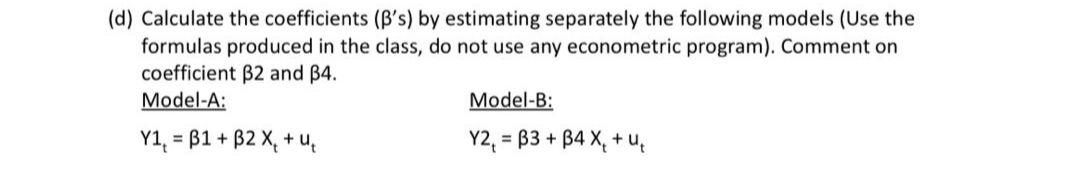 D Calculate The Coefficients B S By Estimating Separately The Following Models Use The Formulas Produced In The Cla 1