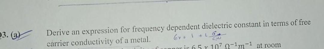 03 A Derive An Expression For Frequency Dependent Dielectric Constant In Terms Of Free Carrier Conductivity Of A Meta 1