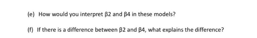 E How Would You Interpret B2 And 34 In These Models F If There Is A Difference Between B2 And 34 What Explains The 1