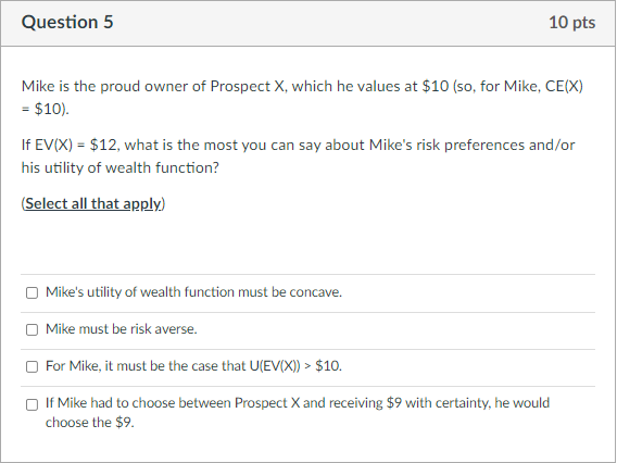 Question 5 10 Pts Mike Is The Proud Owner Of Prospect X Which He Values At 10 So For Mike Ce X 10 If Ev X 1