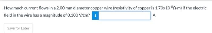 How Much Current Flows In A 2 00 Mm Diameter Copper Wire Resistivity Of Copper Is 1 70x1080 M If The Electric Field In 1