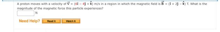 A Proton Moves With A Velocity Of 61 4j K M S In A Region In Which The Magnetic Field Is B 1 2jk T What Is The 1