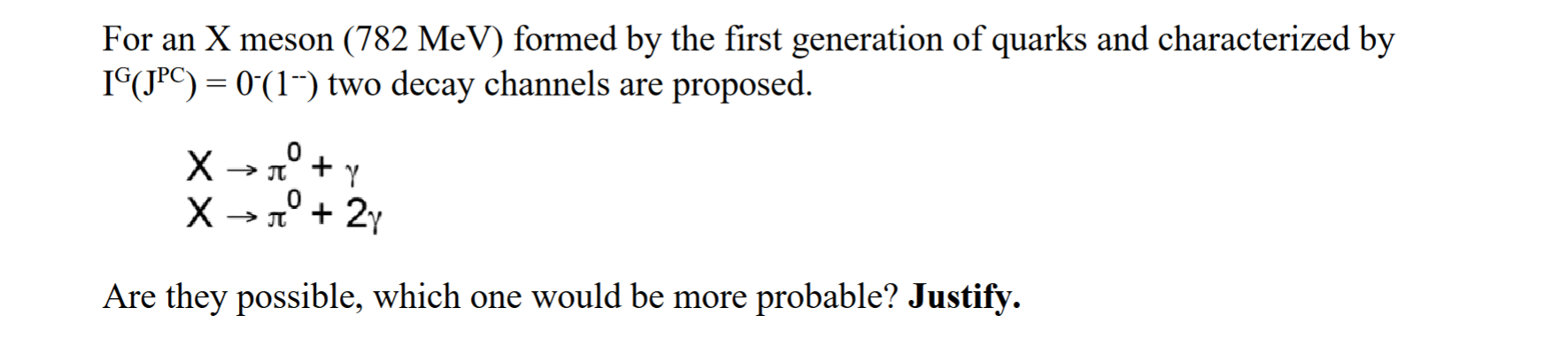 For An X Meson 782 Mev Formed By The First Generation Of Quarks And Characterized By Ig Jpc 0 1 Two Decay Channel 1