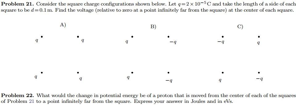 Problem 21 Consider The Square Charge Configurations Shown Below Let Q 2 X 10 5c And Take The Length Of A Side Of Each 1