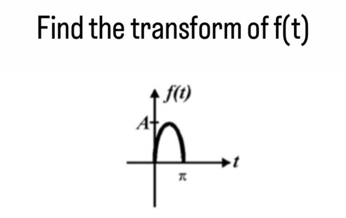 Find The Transform Of F T F T T T 1