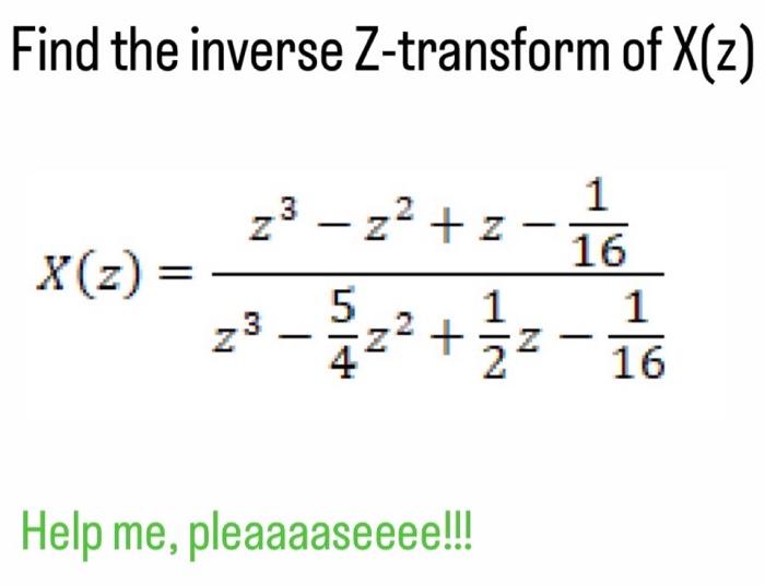 Find The Inverse Z Transform Of X Z 2 2 2 1 6 5 3 2 12 2 1 12 11 166 X Z Help Me Pleaaaaseeee 1