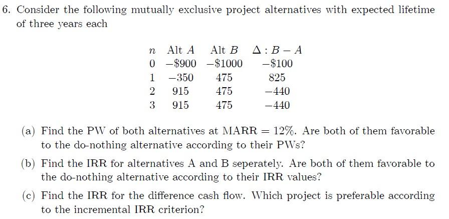 6 Consider The Following Mutually Exclusive Project Alternatives With Expected Lifetime Of Three Years Each N Alt A Alt 1