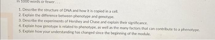 In 1000 Words Or Fewer 1 Describe The Structure Of Dna And How It Is Copied In A Cell 2 Explain The Difference Bet 1
