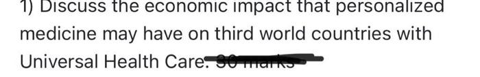 1 Discuss The Economic Impact That Personalized Medicine May Have On Third World Countries With Universal Health Care 1