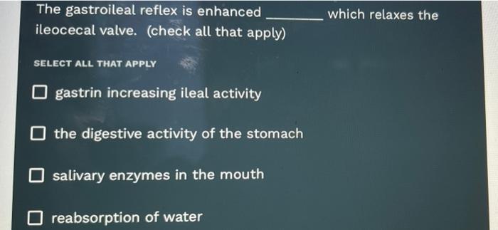 The Gastroileal Reflex Is Enhanced Ileocecal Valve Check All That Apply Select All That Apply Gastrin Increasing Il 1