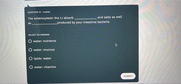 Question 31 1 Points The Enterocytesin The Li Absorb As Select An Answer O Water Nutrients Water Mucous O Lipids Wate 2