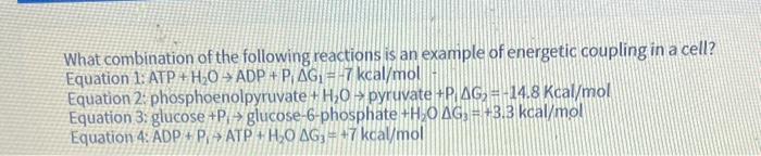 What Combination Of The Following Reactions Is An Example Of Energetic Coupling In A Cell Equation 1 Atp H O Adp P 1