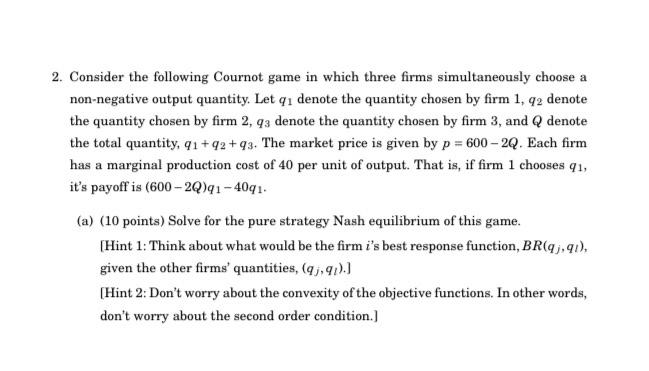 2 Consider The Following Cournot Game In Which Three Firms Simultaneously Choose A Non Negative Output Quantity Let Qi 1