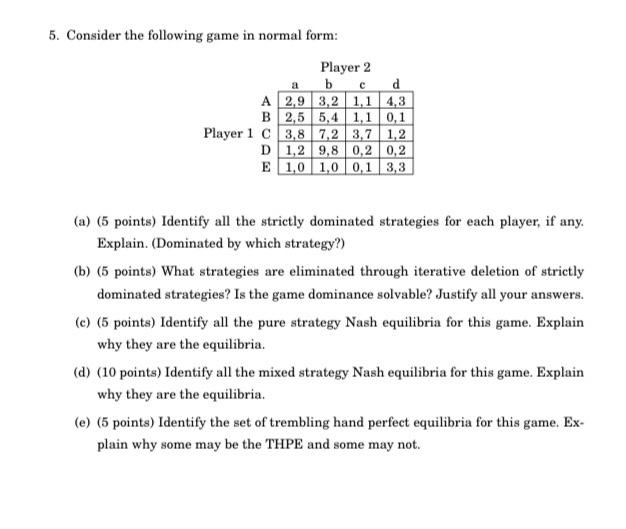 5 Consider The Following Game In Normal Form Player 2 A B Cd A 2 9 3 2 1 1 4 3 B 2 5 5 4 1 1 0 1 Player 1 C 3 8 7 2 3 1